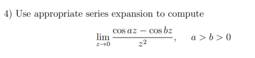 Solved 4) Use appropriate series expansion to compute cos az | Chegg.com