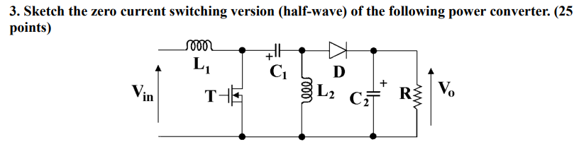 Solved 3. Sketch the zero current switching version | Chegg.com