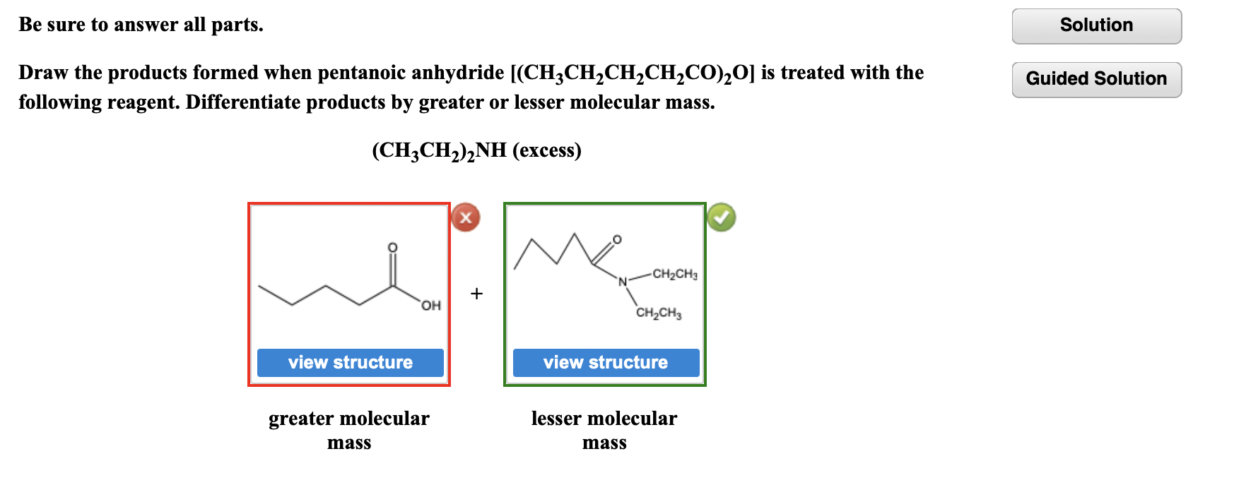 Be sure to answer all parts.
Draw the products formed when pentanoic anhydride \( \left[\left(\mathrm{CH}_{3} \mathrm{CH}_{2}