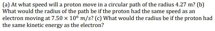 Solved (a) At what speed will a proton move in a circular | Chegg.com