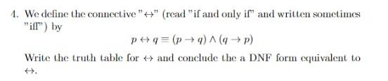 We define the connective  \( \leftrightarrow \)  (read if and only if and written sometimes ifl) by
\[
p \leftrightarro