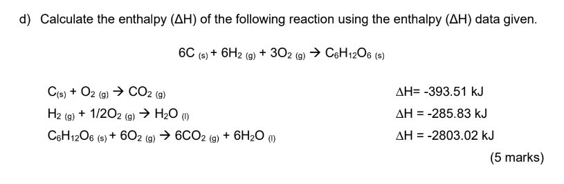 d) Calculate the enthalpy \( (\Delta \mathrm{H}) \) of the following reaction using the enthalpy \( (\Delta \mathrm{H}) \) da