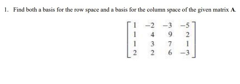 Solved 1. Find both a basis for the row space and a basis | Chegg.com