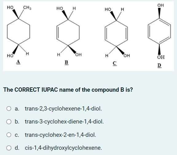 Solved The CORRECT IUPAC name of the compound B is? a.
