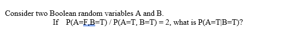 Solved Consider Two Boolean Random Variables A And B. If | Chegg.com