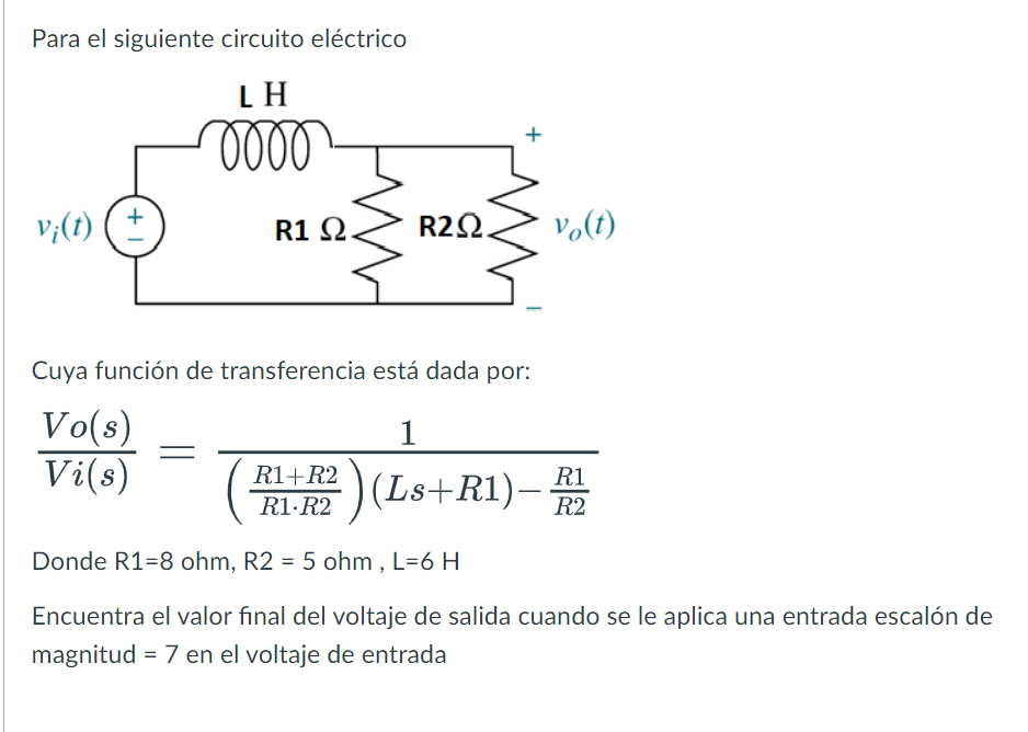 Para el siguiente circuito eléctrico Cuya función de transferencia está dada por: \[ \frac{V o(s)}{V i(s)}=\frac{1}{\left(\fr