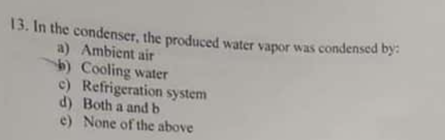 Solved 13. In the condenser, the produced water vapor was | Chegg.com