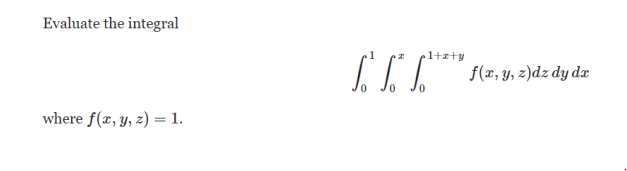 Evaluate the integral \[ \int_{0}^{1} \int_{0}^{x} \int_{0}^{1+x+y} f(x, y, z) d z d y d x \] where \( f(x, y, z)=1 \).