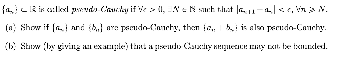 Solved {an}⊂R is called pseudo-Cauchy if ∀ϵ>0,∃N∈N such that | Chegg.com