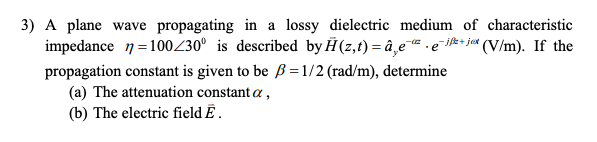 Solved 3) A plane wave propagating in a lossy dielectric | Chegg.com
