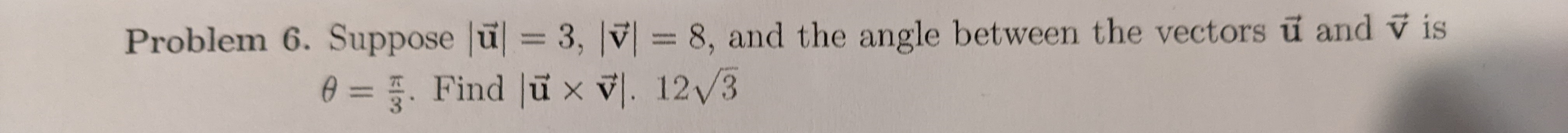 Solved Problem 6. Suppose ∣u∣=3,∣v∣=8, and the angle between | Chegg.com