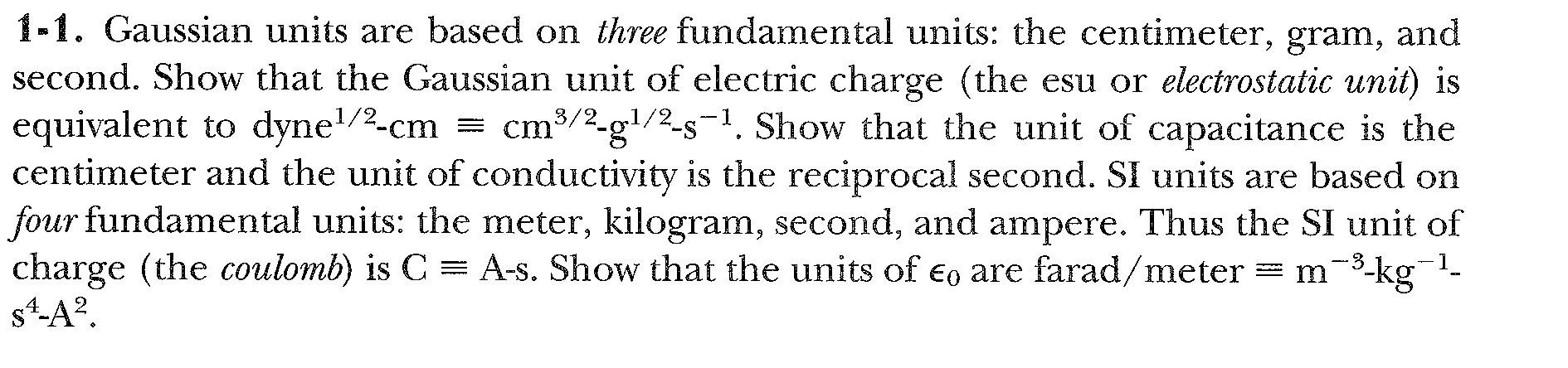 1-1. Gaussian units are based on three fundamental units: the centimeter, gram, and second. Show that the Gaussian unit of el