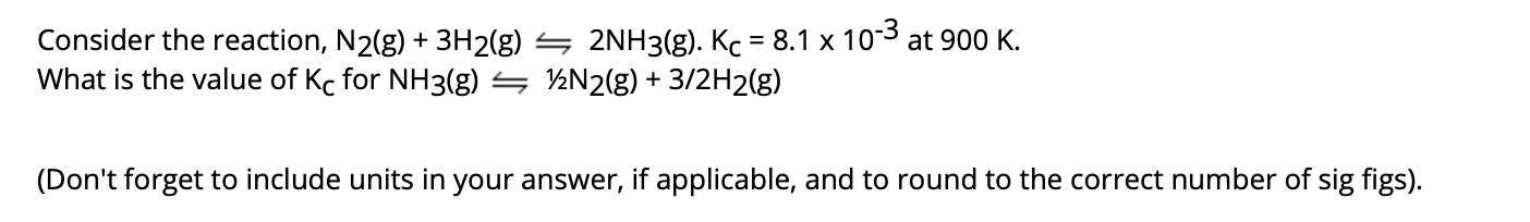 Solved Consider the reaction, N2(g) + 3H2(g) — 2NH3(g). Kc = | Chegg.com