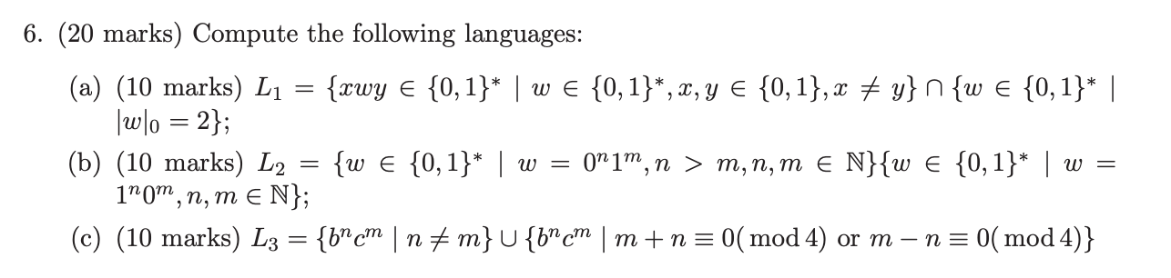 6. (20 marks) Compute the following languages: (a) (10 marks) \( L_{1}=\left\{x w y \in\{0,1\}^{*} \mid w \in\{0,1\}^{*}, x,