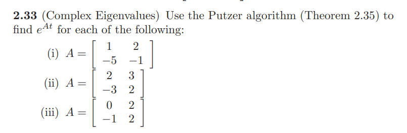 Solved 2.33 (Complex Eigenvalues) Use the Putzer algorithm | Chegg.com
