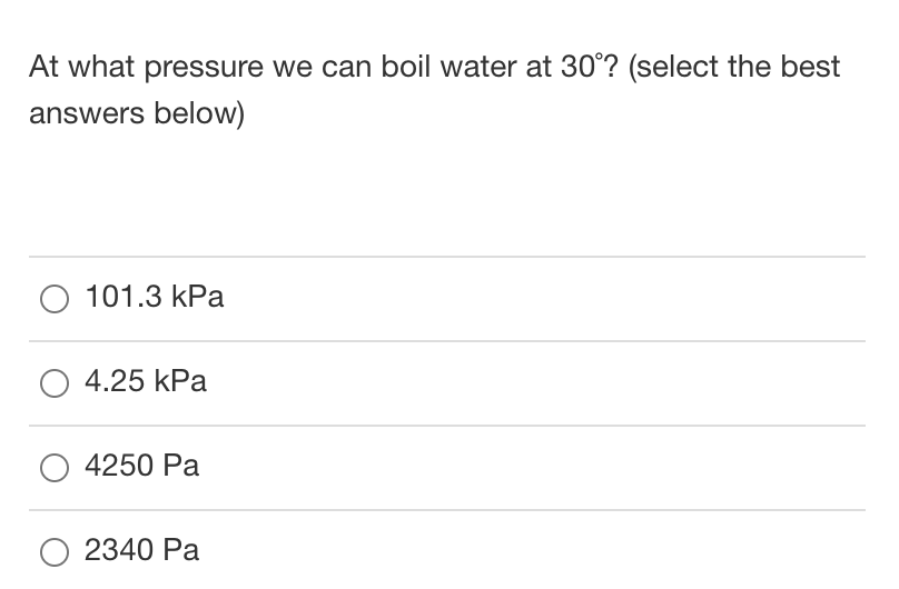 Solved At what pressure we can boil water at 30°? (select