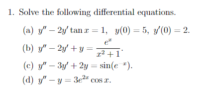 1. Solve the following differential equations. (a) \( y^{\prime \prime}-2 y^{\prime} \tan x=1, \quad y(0)=5, y^{\prime}(0)=2