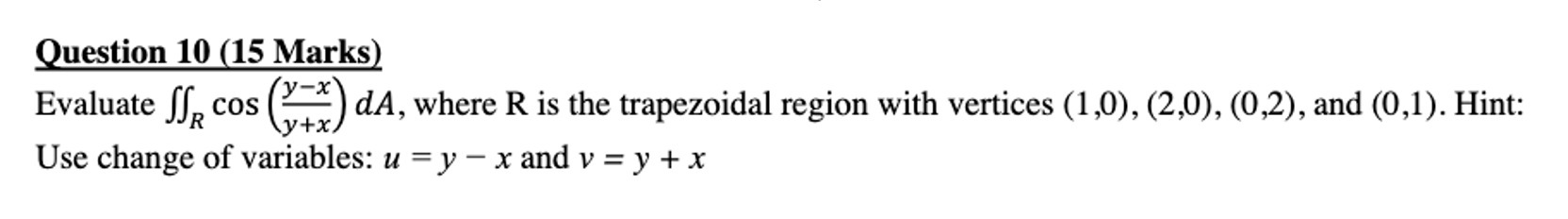 Solved Question 10 (15 Marks) Evaluate ∬Rcos(y+xy−x)dA, | Chegg.com