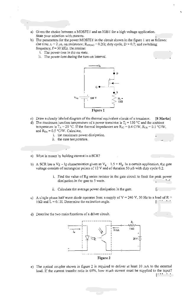 a) Given the choice between a MOSFET and an IGBT for a high voltage application.
Stare your selection with reasons.
b) The pu