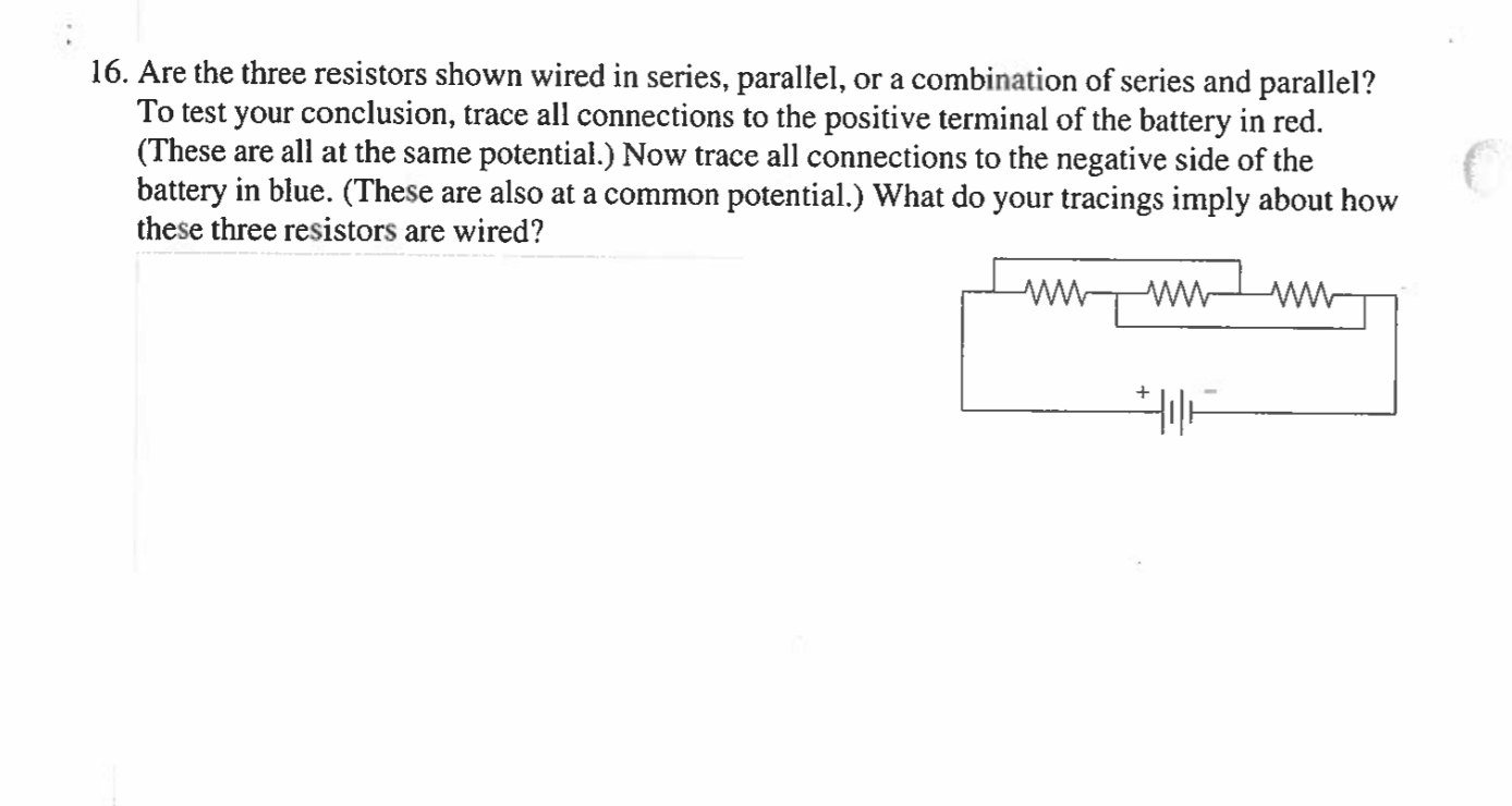 Solved 16. Are the three resistors shown wired in series,