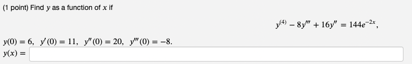 ( 1 point) Find \( y \) as a function of \( x \) if \[ y^{(4)}-8 y^{\prime \prime \prime}+16 y^{\prime \prime}=144 e^{-2 x} \