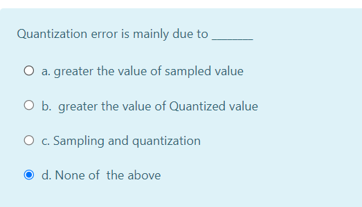 Solved Quantization error is mainly due to O a greater the | Chegg.com