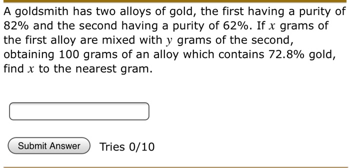 Solved A Goldsmith Has Two Alloys Of Gold The First Having Chegg