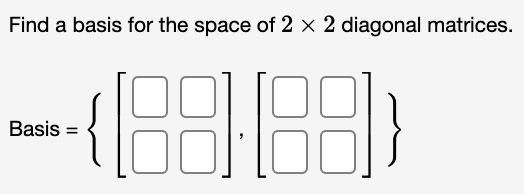 Solved Find a basis for the space of 2 x 2 diagonal | Chegg.com