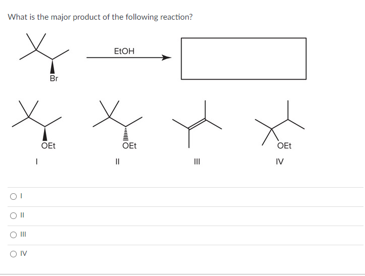 What is the major product of the following reaction?
1
II
III
IV
I
II
III