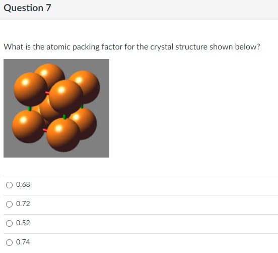 Solved Question 7 What is the atomic packing factor for the | Chegg.com