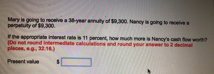 Solved Mary is going to receive a 38-year annuity of $9,300. | Chegg.com