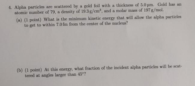 Solved 4. Alpha particles are scattered by a gold foil with | Chegg.com