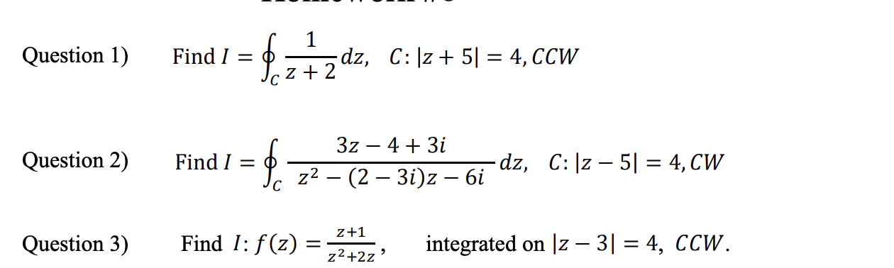 Solved Question 1) ﻿Find I=o∫C﻿1z+2dz,C:|z+5|=4,CCWQuestion | Chegg.com