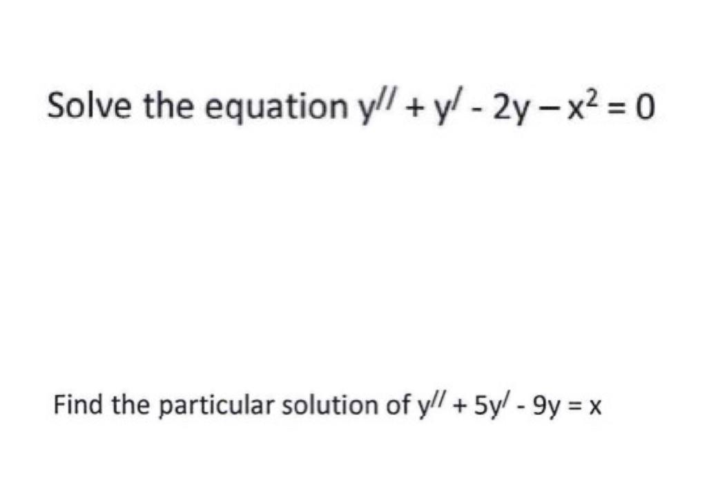 Solved Solve the equation y//+y/ - 2y - x² = 0 Find the | Chegg.com
