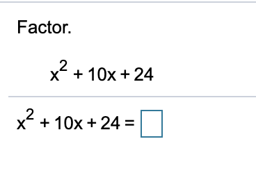 Solved Factor. x? + 10x + 24 X? + 10x + 24 = | Chegg.com
