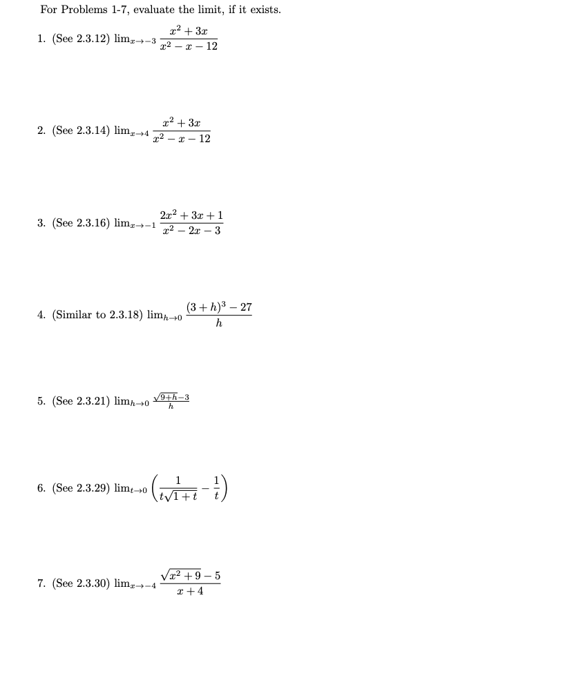 For Problems 1-7, evaluate the limit, if it exists. 1. (See 2.3.12) \( \lim _{x \rightarrow-3} \frac{x^{2}+3 x}{x^{2}-x-12} \