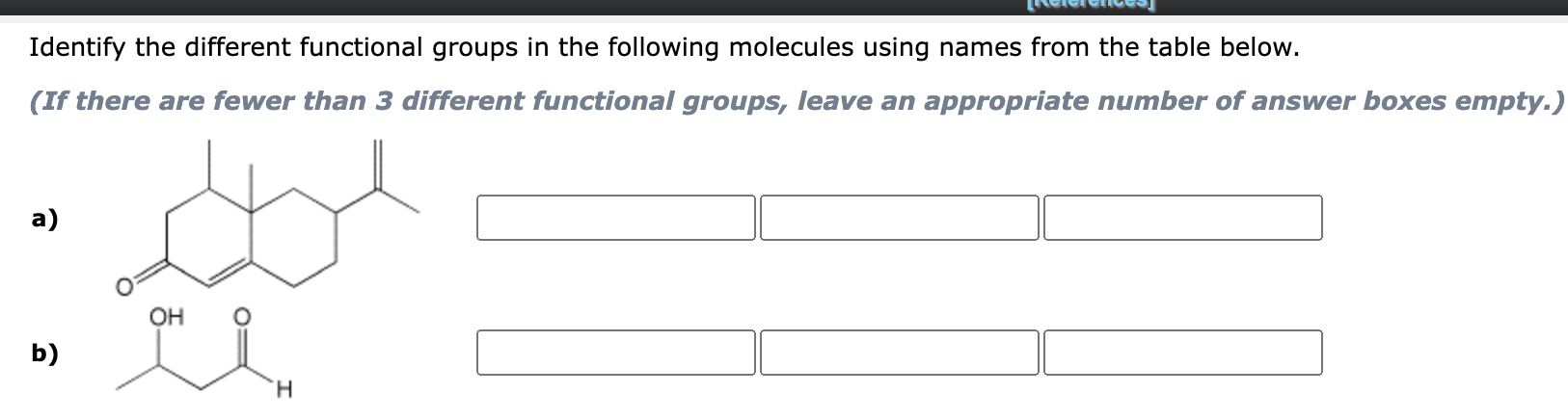 Identify the different functional groups in the following molecules using names from the table below.
(If there are fewer tha