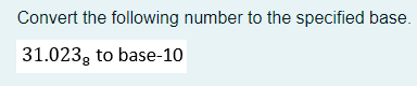 Solved Convert the following number to the specified base. | Chegg.com