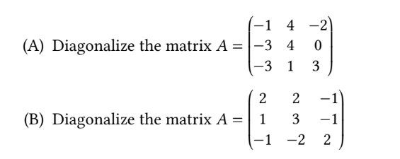 Solved (A) Diagonalize the matrix A=⎝⎛−1−3−3441−203⎠⎞ (B) | Chegg.com