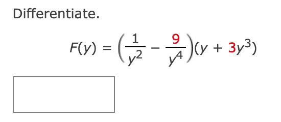 Differentiate. \[ F(y)=\left(\frac{1}{y^{2}}-\frac{9}{y^{4}}\right)\left(y+3 y^{3}\right) \]