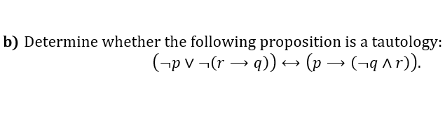 Solved B) Determine Whether The Following Proposition Is A | Chegg.com