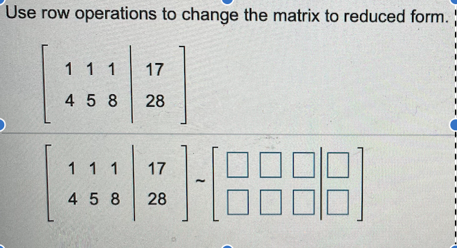 Solved Use row operations to change the matrix to reduced | Chegg.com