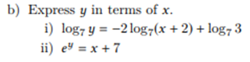 b) Express y in terms of x. i) log7 y = -2 log7(x + 2) + log7 3 ii) e² = x + 7