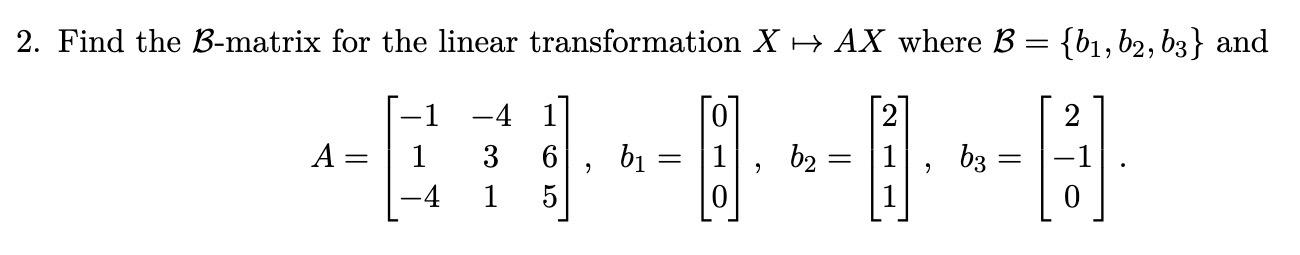 Solved 2. Find the B-matrix for the linear transformation | Chegg.com