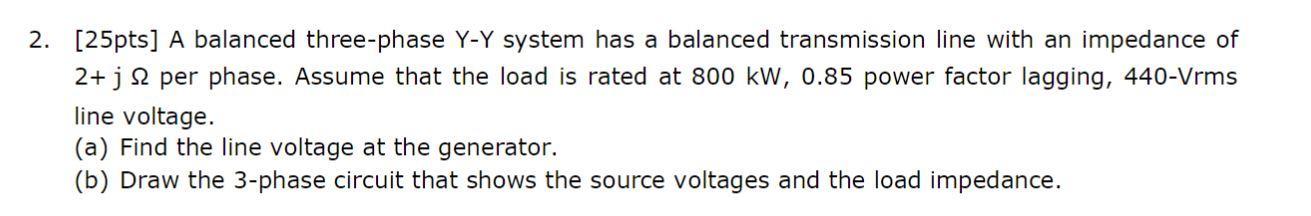 Solved 2. [25pts] A balanced three-phase Y-Y system has a | Chegg.com