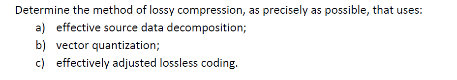 Solved Determine The Method Of Lossy Compression, As | Chegg.com