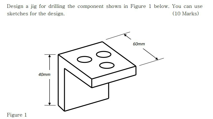 Solved Design a jig for drilling the component shown in | Chegg.com