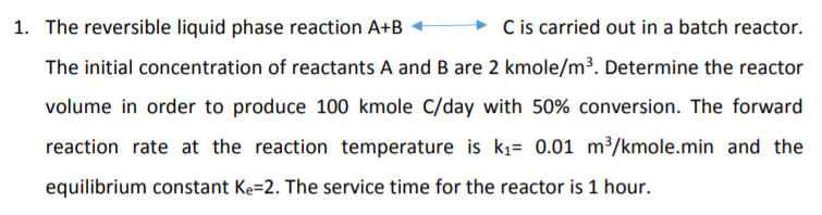 Solved 1. The reversible liquid phase reaction A+B C is | Chegg.com