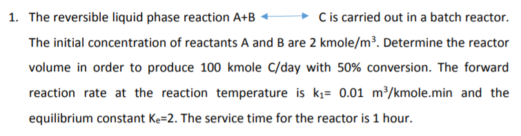 Solved 1. The Reversible Liquid Phase Reaction A+B C Is | Chegg.com