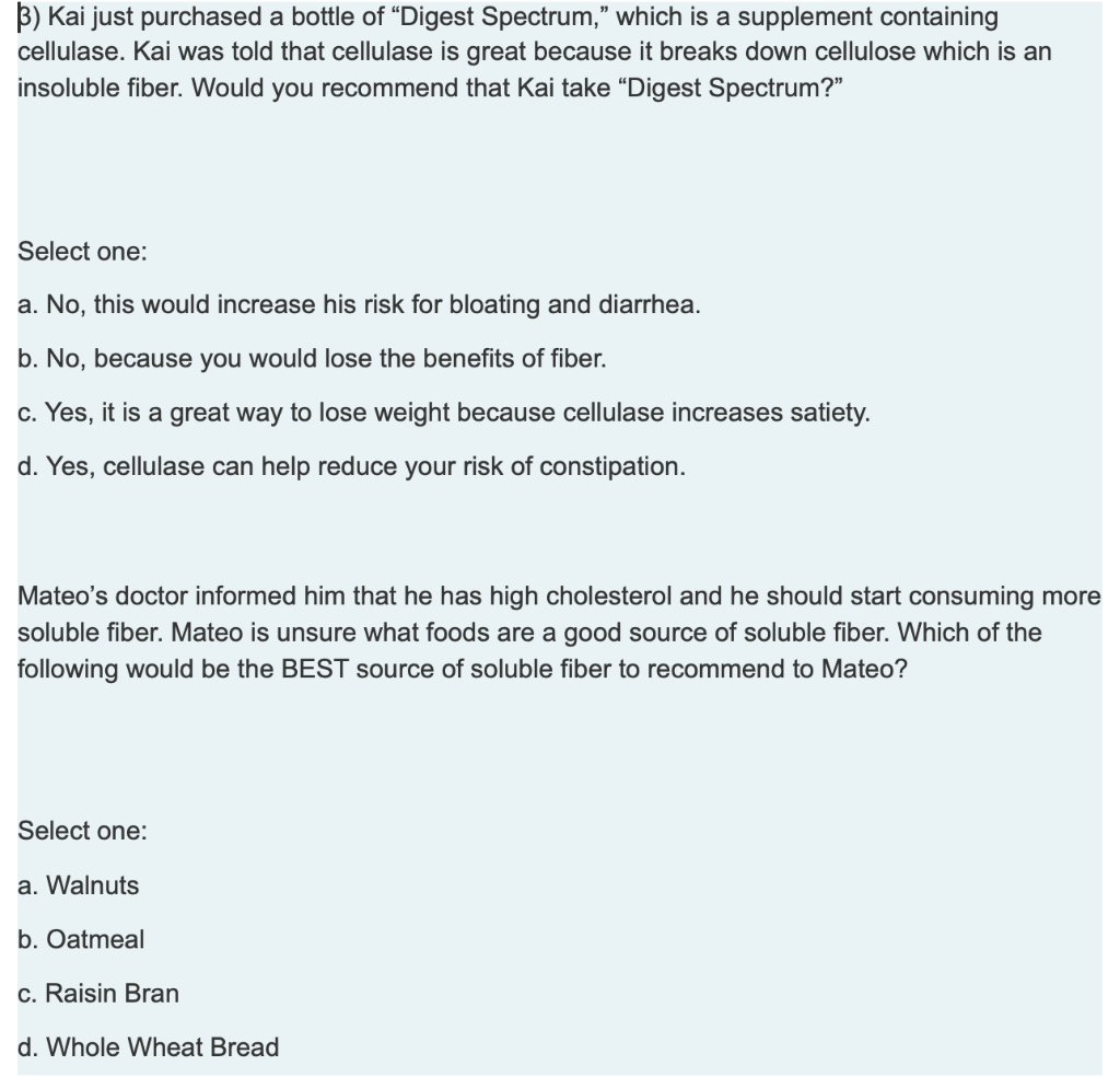$) Kai just purchased a bottle of “Digest Spectrum,” which is a supplement containing cellulase. Kai was told that cellulase